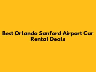 Best Orlando Sanford Airport Car Rental Deals