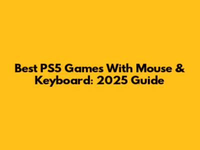 Best PS5 Games With Mouse & Keyboard: 2025 Guide