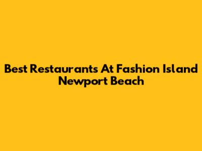 Best Restaurants At Fashion Island Newport Beach