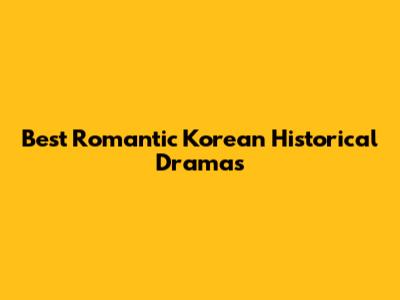Best Romantic Korean Historical Dramas