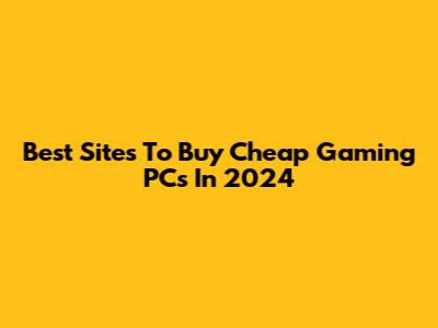 Best Sites To Buy Cheap Gaming PCs In 2024