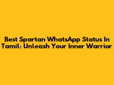 Best Spartan WhatsApp Status In Tamil: Unleash Your Inner Warrior