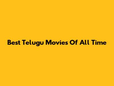 Best Telugu Movies Of All Time