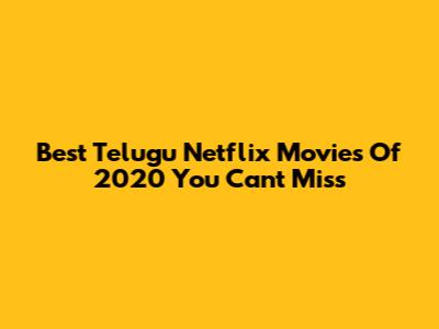 Best Telugu Netflix Movies Of 2020 You Can't Miss