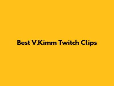 Best V.Kimm Twitch Clips