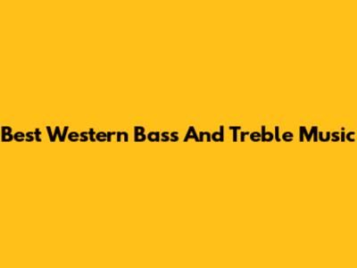 Best Western Bass And Treble Music