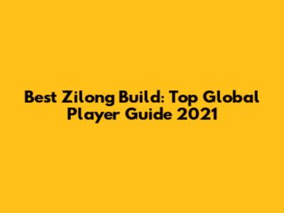 Best Zilong Build: Top Global Player Guide 2021