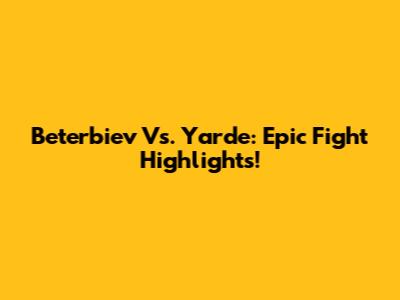Beterbiev Vs. Yarde: Epic Fight Highlights!