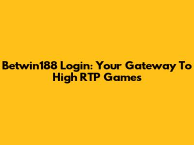 Betwin188 Login: Your Gateway To High RTP Games