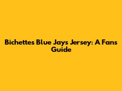 Bichette's Blue Jays Jersey: A Fan's Guide