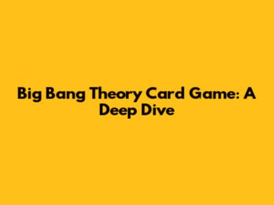 Big Bang Theory Card Game: A Deep Dive