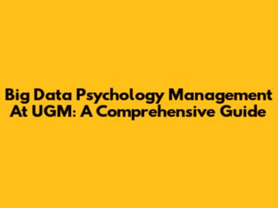 Big Data Psychology Management At UGM: A Comprehensive Guide