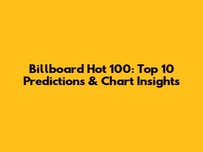 Billboard Hot 100: Top 10 Predictions & Chart Insights