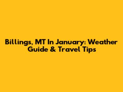 Billings, MT In January: Weather Guide & Travel Tips