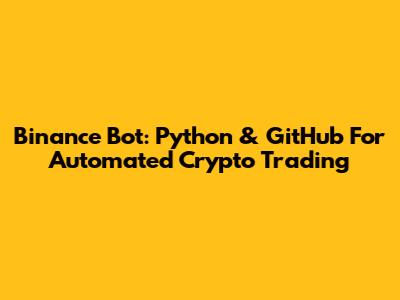 Binance Bot: Python & GitHub For Automated Crypto Trading