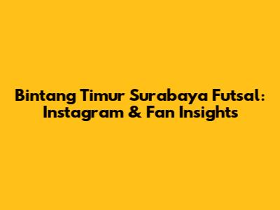 Bintang Timur Surabaya Futsal: Instagram & Fan Insights