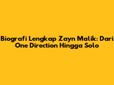 Biografi Lengkap Zayn Malik: Dari One Direction Hingga Solo