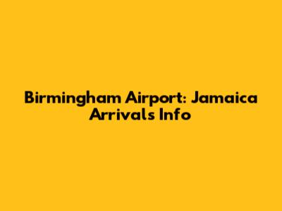 Birmingham Airport: Jamaica Arrivals Info