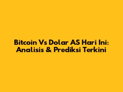 Bitcoin Vs Dolar AS Hari Ini: Analisis & Prediksi Terkini