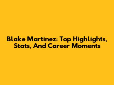 Blake Martinez: Top Highlights, Stats, And Career Moments
