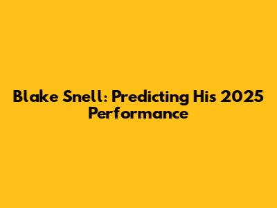 Blake Snell: Predicting His 2025 Performance