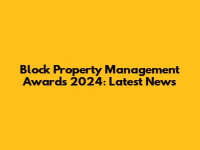 Block Property Management Awards 2024: Latest News