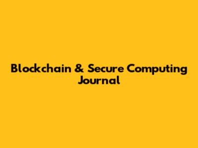 Blockchain & Secure Computing Journal