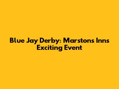 Blue Jay Derby: Marston's Inns Exciting Event