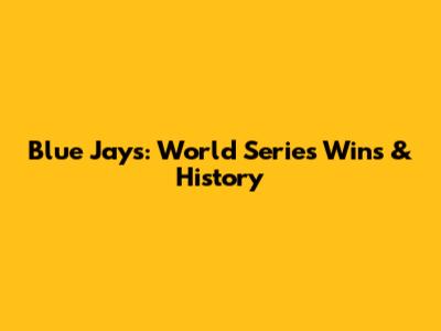 Blue Jays: World Series Wins & History