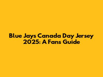 Blue Jays Canada Day Jersey 2025: A Fan's Guide