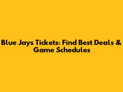 Blue Jays Tickets: Find Best Deals & Game Schedules