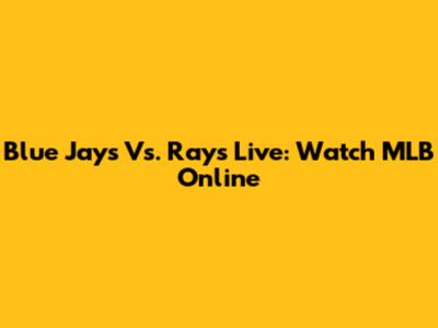 Blue Jays Vs. Rays Live: Watch MLB Online