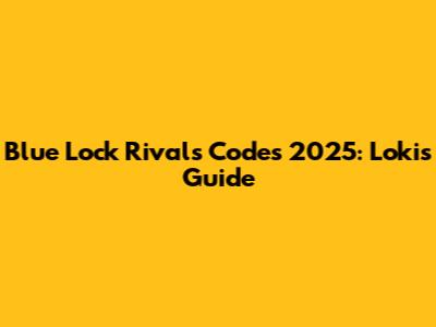 Blue Lock Rivals Codes 2025: Loki's Guide