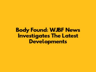 Body Found: WJBF News Investigates The Latest Developments