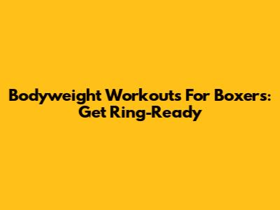 Bodyweight Workouts For Boxers: Get Ring-Ready
