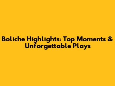 Boliche Highlights: Top Moments & Unforgettable Plays