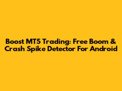 Boost MT5 Trading: Free Boom & Crash Spike Detector For Android
