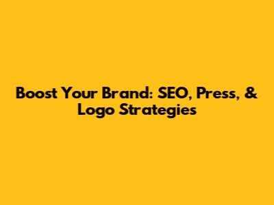 Boost Your Brand: SEO, Press, & Logo Strategies