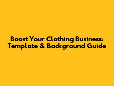 Boost Your Clothing Business: Template & Background Guide