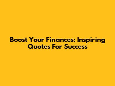 Boost Your Finances: Inspiring Quotes For Success