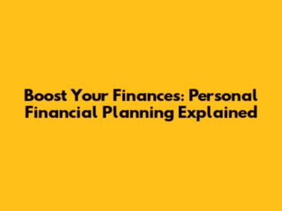 Boost Your Finances: Personal Financial Planning Explained
