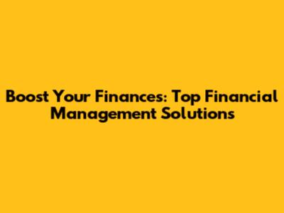 Boost Your Finances: Top Financial Management Solutions