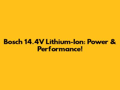 Bosch 14.4V Lithium-Ion: Power & Performance!