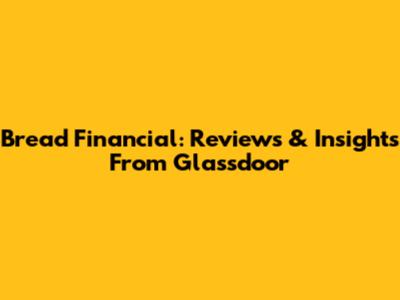 Bread Financial: Reviews & Insights From Glassdoor