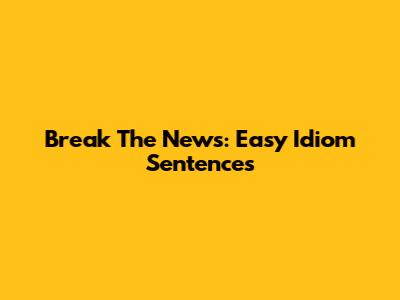 Break The News: Easy Idiom Sentences
