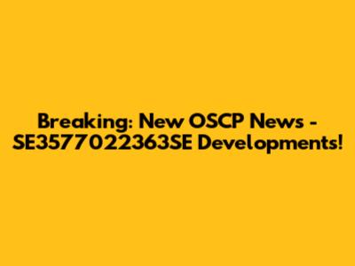 Breaking: New OSCP News - SE3577022363SE Developments!