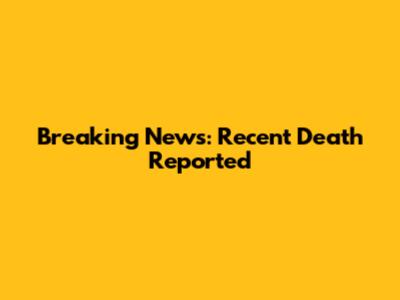 Breaking News: Recent Death Reported