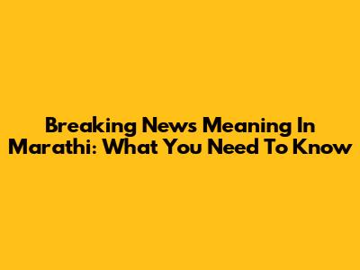 Breaking News Meaning In Marathi: What You Need To Know