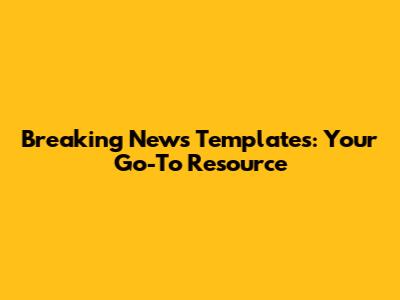 Breaking News Templates: Your Go-To Resource