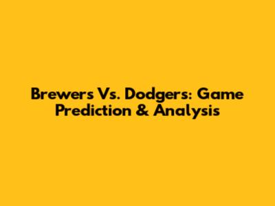 Brewers Vs. Dodgers: Game Prediction & Analysis